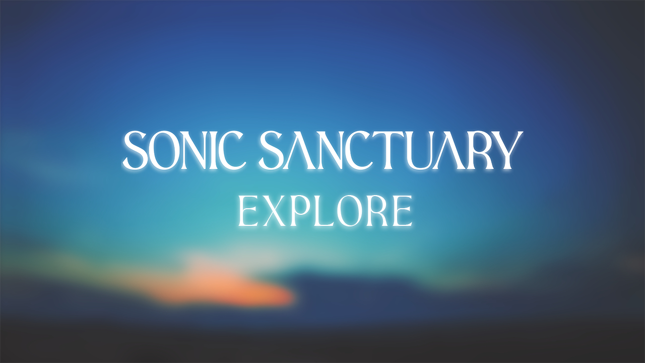 Sonic Sanctuary - Explore